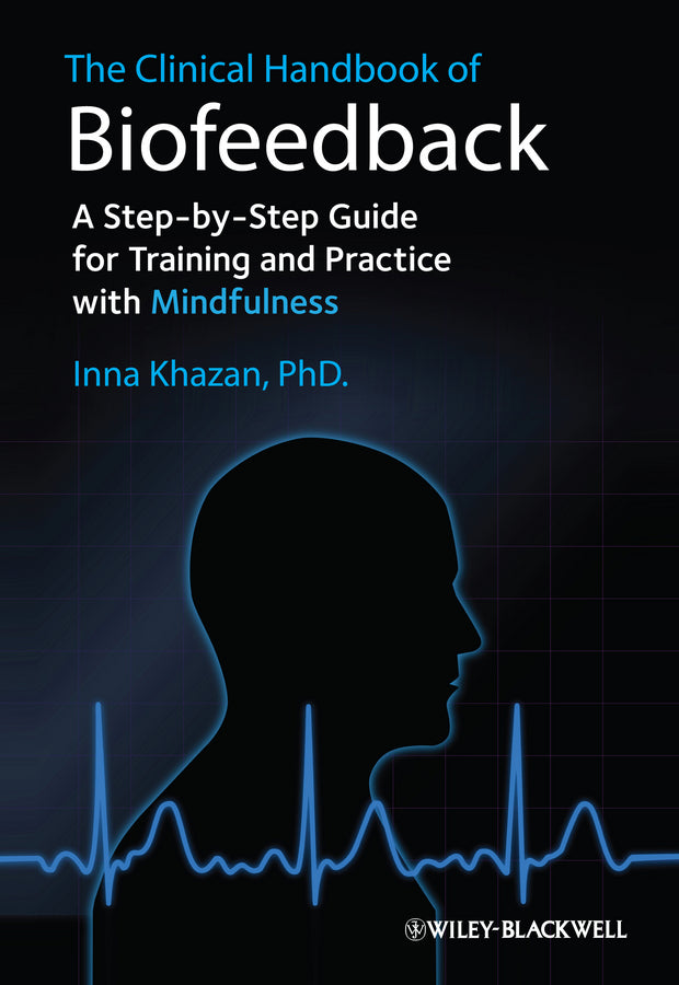 The Clinical Handbook of Biofeedback; A Step-by-Step Guide for Training and Practice with Mindfulness (Paperback / softback) 9781119993711