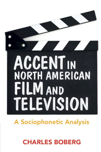 Accent in North American Film and Television; A Sociophonetic Analysis (Paperback / softback) 9781316604892