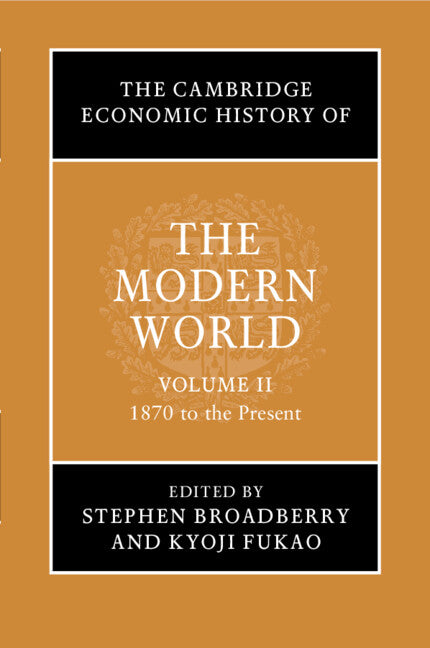 The Cambridge Economic History of the Modern World: Volume 2, 1870 to the Present (Paperback / softback) 9781316612279