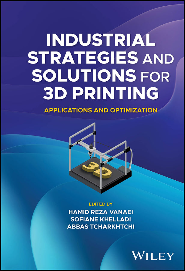 Industrial Strategies and Solutions for 3D Printing; Applications and Optimization (Hardback) 9781394150304