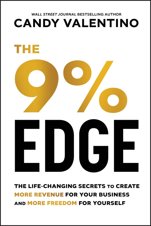 The 9% Edge; The Life-Changing Secrets to Create More Revenue for Your Business and More Freedom for Yourself (Hardback) 9781394152322
