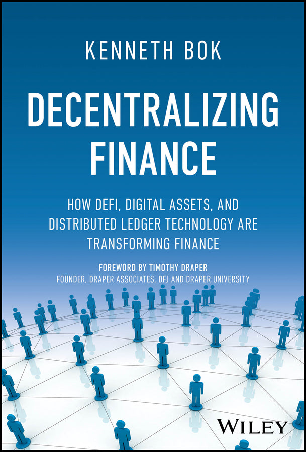 Decentralizing Finance; How DeFi, Digital Assets, and Distributed Ledger Technology Are Transforming Finance (Hardback) 9781394154975