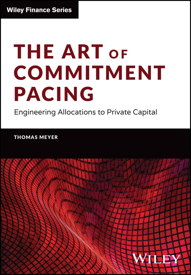 The Art of Commitment Pacing; Engineering Allocations to Private Capital (Hardback) 9781394159604