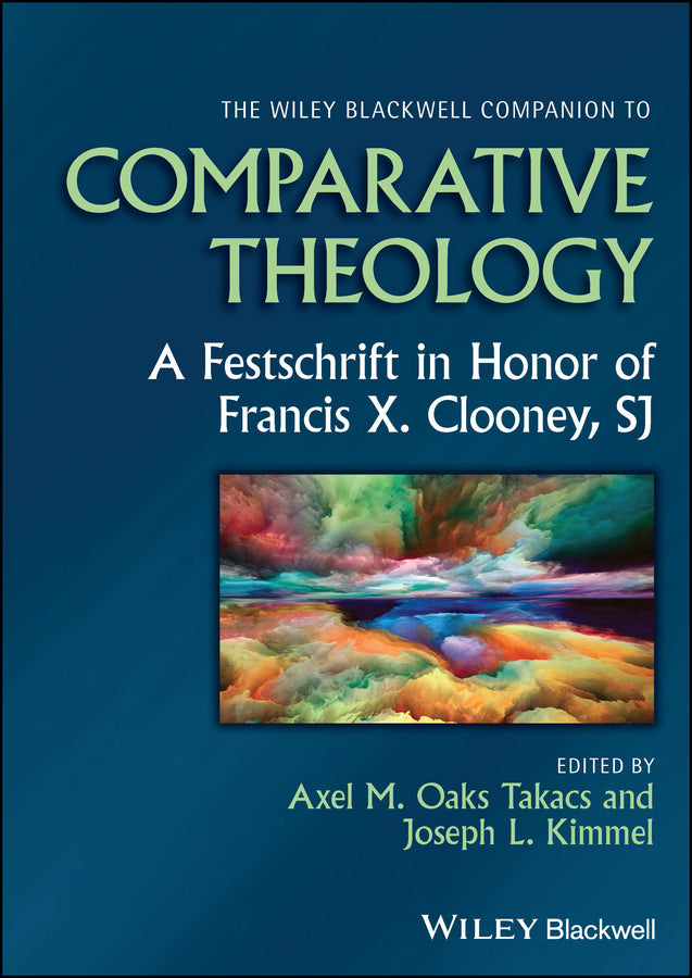 The Wiley Blackwell Companion to Comparative Theology; A Festschrift in Honor of Francis X. Clooney, SJ (Hardback) 9781394160570