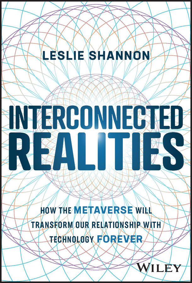 Interconnected Realities; How the Metaverse Will Transform Our Relationship with Technology Forever (Hardback) 9781394160846