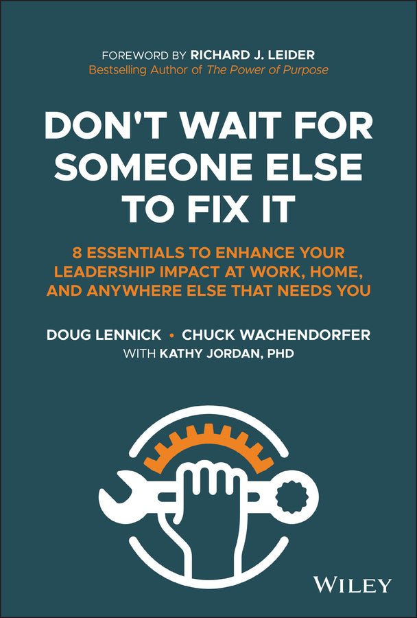 Don't Wait for Someone Else to Fix It; 8 Essentials to Enhance Your Leadership Impact at Work, Home, and Anywhere Else That Needs You (Hardback) 9781394175796