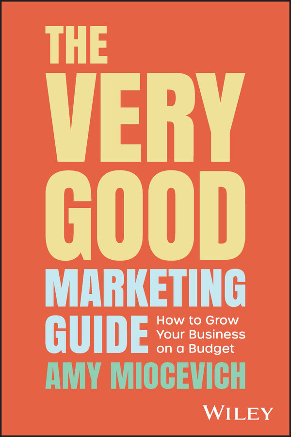 The Very Good Marketing Guide; How to Grow Your Business on a Budget (Paperback / softback) 9781394184552
