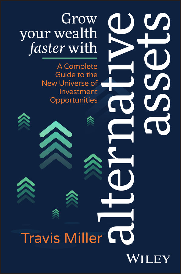Grow Your Wealth Faster with Alternative Assets; A Complete Guide to the New Universe of Investment Opportunities (Paperback / softback) 9781394184996