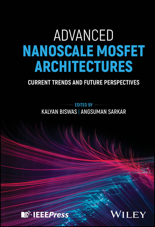 Advanced Nanoscale MOSFET Architectures; Current Trends and Future Perspectives (Hardback) 9781394188949