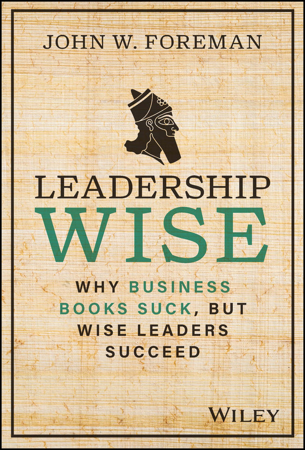 Leadership Wise; Why Business Books Suck, but Wise Leaders Succeed (Hardback) 9781394191680