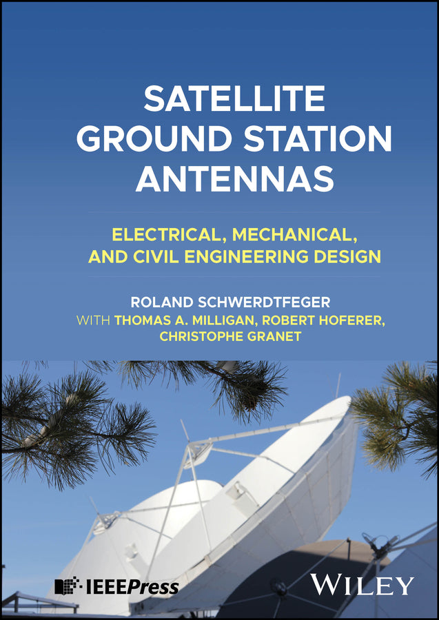 Satellite Ground Station Antennas; Electrical, Mechanical, and Civil Engineering Design (Hardback) 9781394191710