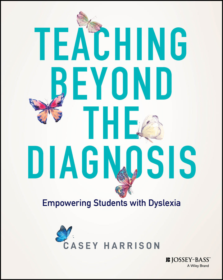Teaching Beyond the Diagnosis; Empowering Students with Dyslexia (Paperback / softback) 9781394196319