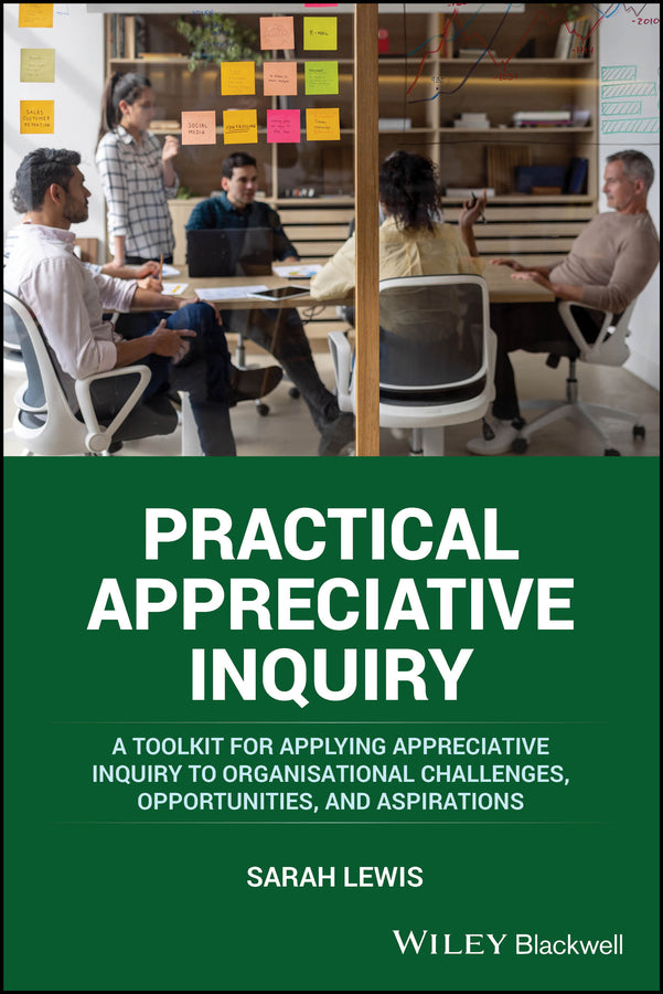 Practical Appreciative Inquiry; A Toolkit for Applying Appreciative Inquiry to Organisational Challenges, Opportunities, and Aspirations (Paperback / softback) 9781394198122