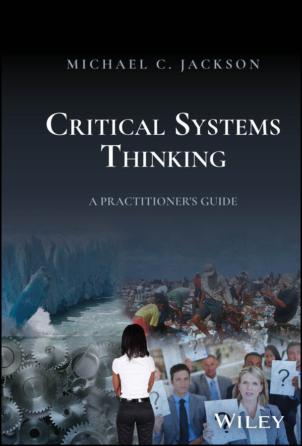 Critical Systems Thinking; A Practitioner's Guide (Hardback) 9781394203574