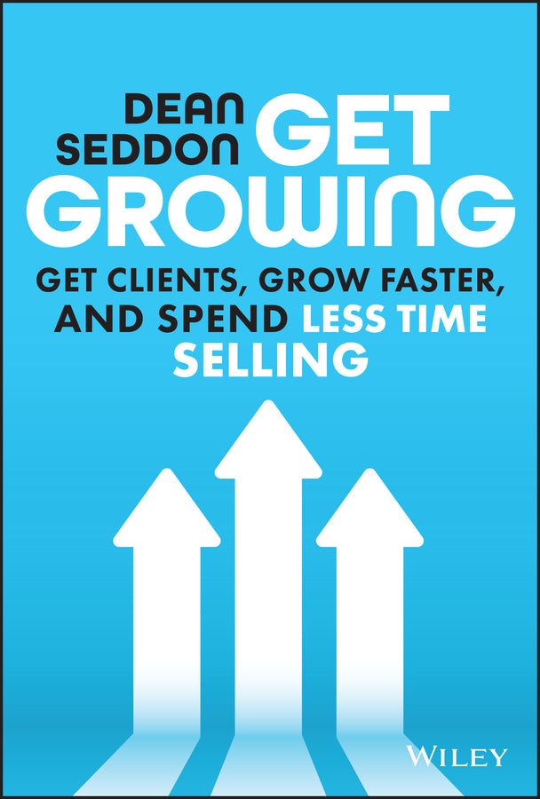 Get Growing; Get Clients, Grow Faster, and Spend Less Time Selling (Hardback) 9781394205844