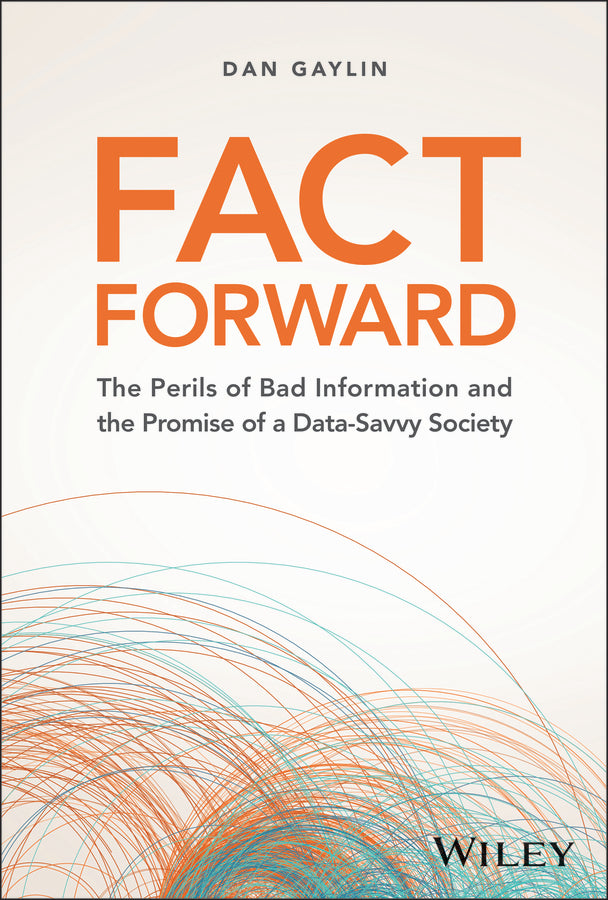 Fact Forward; The Perils of Bad Information and the Promise of a Data-Savvy Society (Hardback) 9781394219896