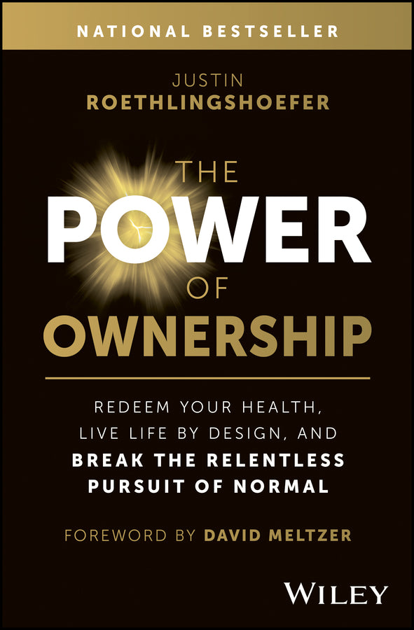 The Power of Ownership; Redeem Your Health, Live Life by Design, and Break the Relentless Pursuit of Normal (Hardback) 9781394230020