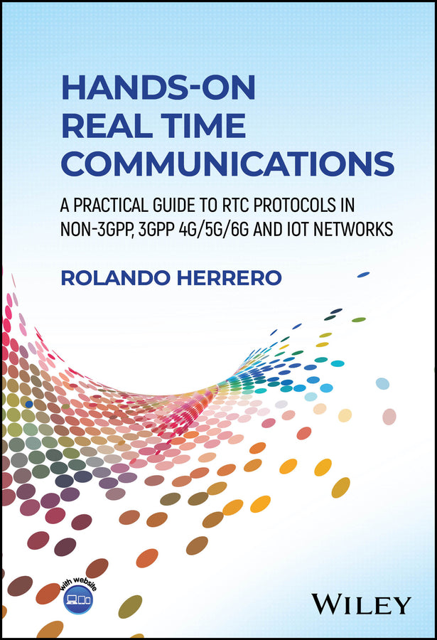 Hands-On Real Time Communications; A Practical Guide to RTC Protocols in Non-3GPP, 3GPP 4G/5G/6G and IoT Networks (Hardback) 9781394239627