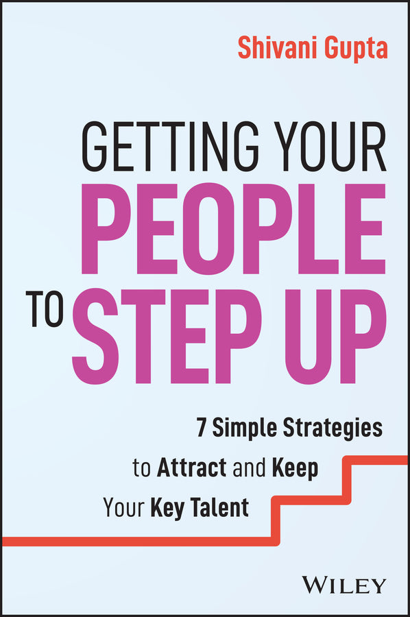 Getting Your People to Step Up; 7 Simple Strategies to Attract and Keep Your Key Talent (Paperback / softback) 9781394248759
