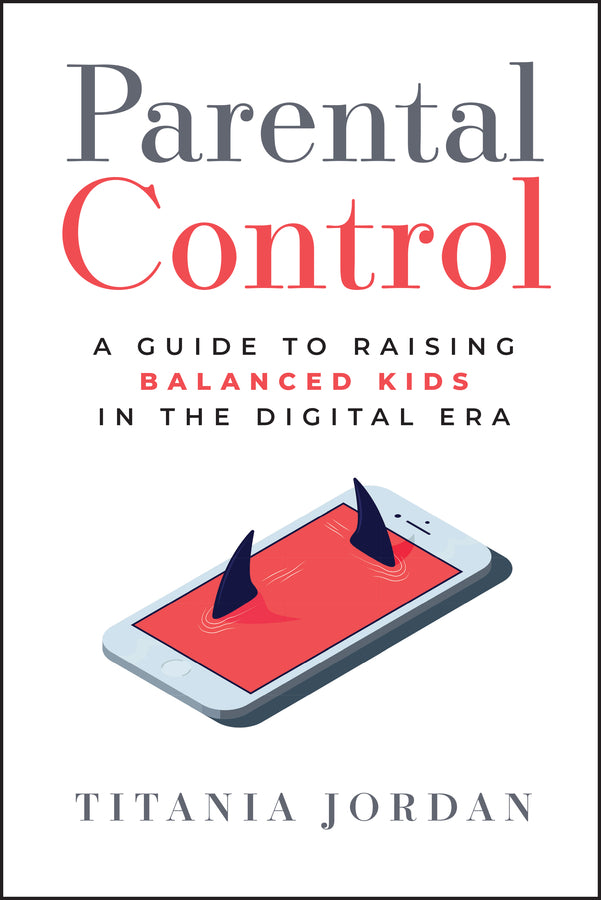 Parental Control; A Guide to Raising Balanced Kids in the Digital Era (Hardback) 9781394256556