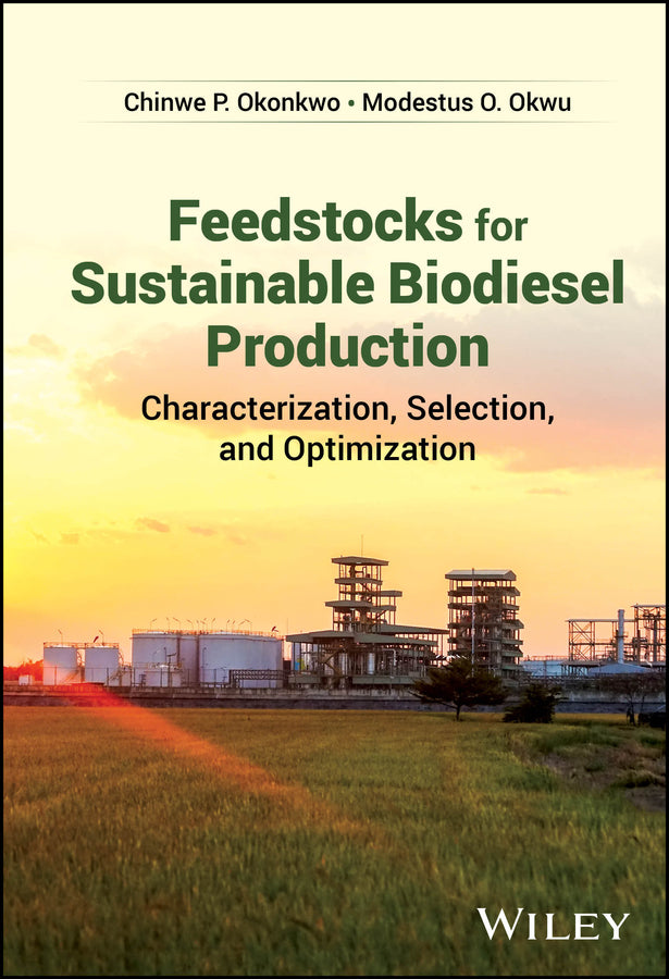 Feedstocks for Sustainable Biodiesel Production; Characterization, Selection, and Optimization (Hardback) 9781394258079
