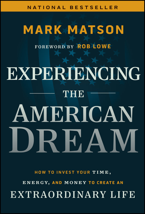 Experiencing The American Dream; How to Invest Your Time, Energy, and Money to Create an Extraordinary Life (Hardback) 9781394262045