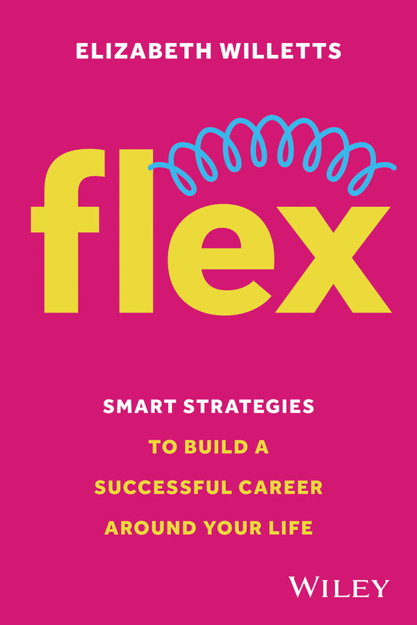 Flex; Smart Strategies to Build A Successful Career Around Your Life (Paperback / softback) 9781394267798