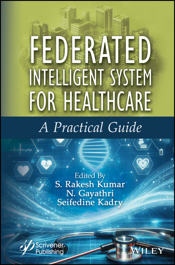 Federated Intelligent System for Healthcare; A Practical Guide (Hardback) 9781394271351