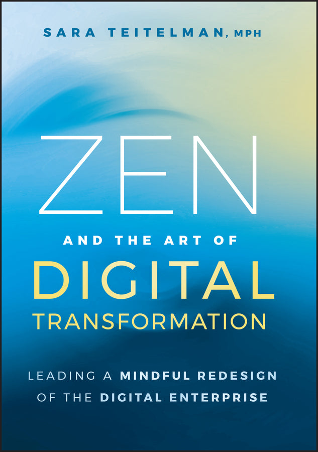 Zen and the Art of Digital Transformation; Leading a Mindful Redesign of the Digital Enterprise (Hardback) 9781394273287