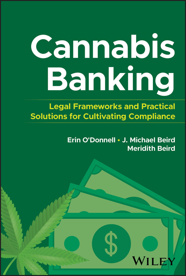 Cannabis Banking; Legal Frameworks and Practical Solutions for Cultivating Compliance (Hardback) 9781394276264