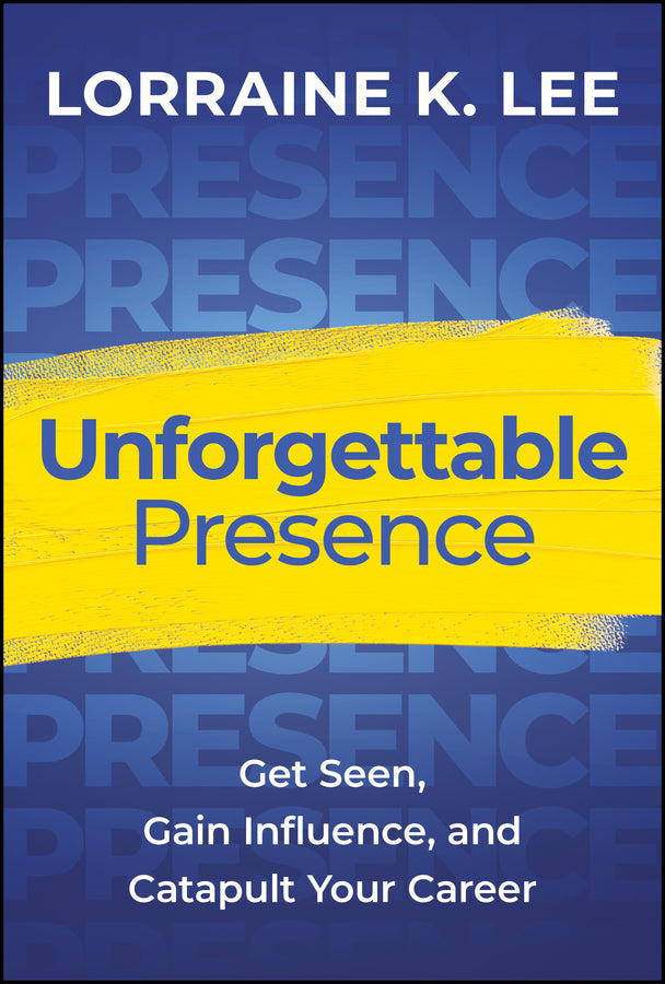 Unforgettable Presence; Get Seen, Gain Influence, and Catapult Your Career (Hardback) 9781394281725