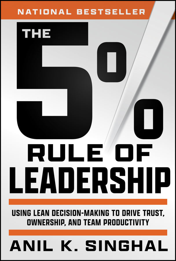 The 5% Rule of Leadership; Using Lean Decision-Making to Drive Trust, Ownership, and Team Productivity (Hardback) 9781394285136