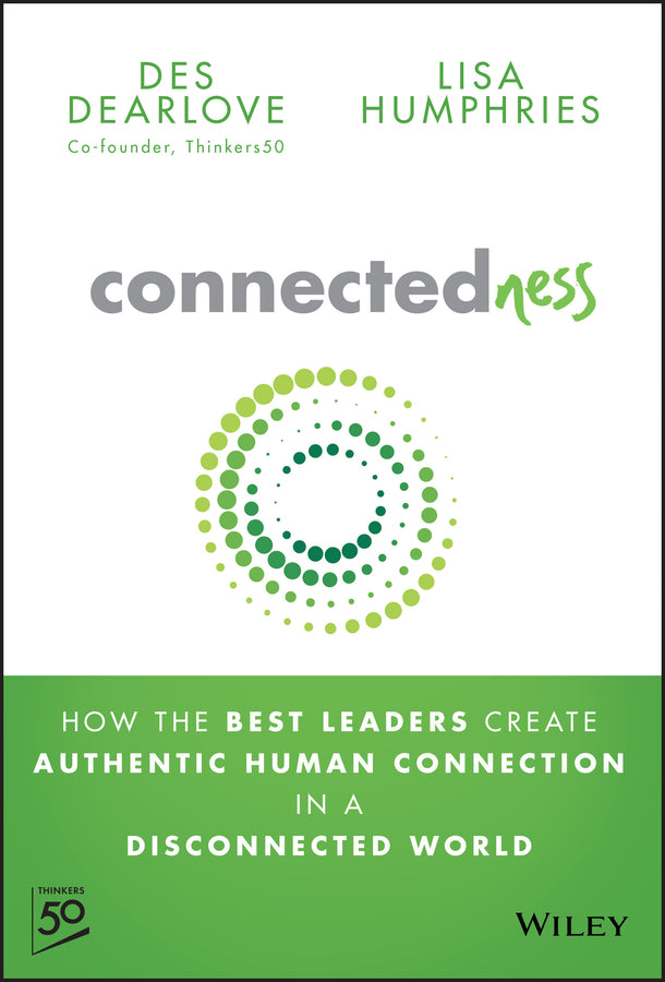 Connectedness; How the Best Leaders Create Authentic Human Connection in a Disconnected World (Hardback) 9781394285778