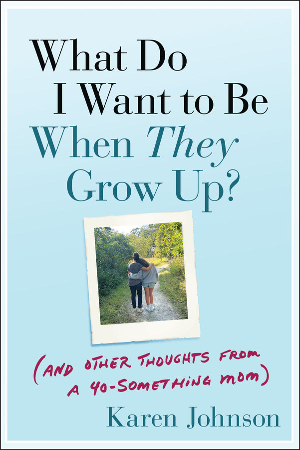 What Do I Want to Be When They Grow Up?; (And Other Thoughts From a 40-something Mom) (Paperback / softback) 9781394286300