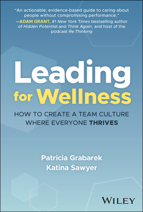 Leading for Wellness; How to Create a Team Culture Where Everyone Thrives (Hardback) 9781394292011