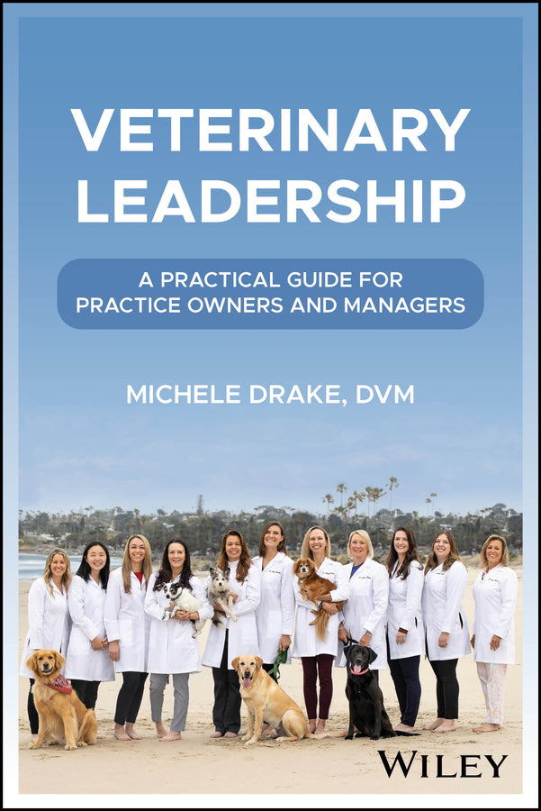 Veterinary Leadership; A Practical Guide for Practice Owners and Managers (Paperback / softback) 9781394292424