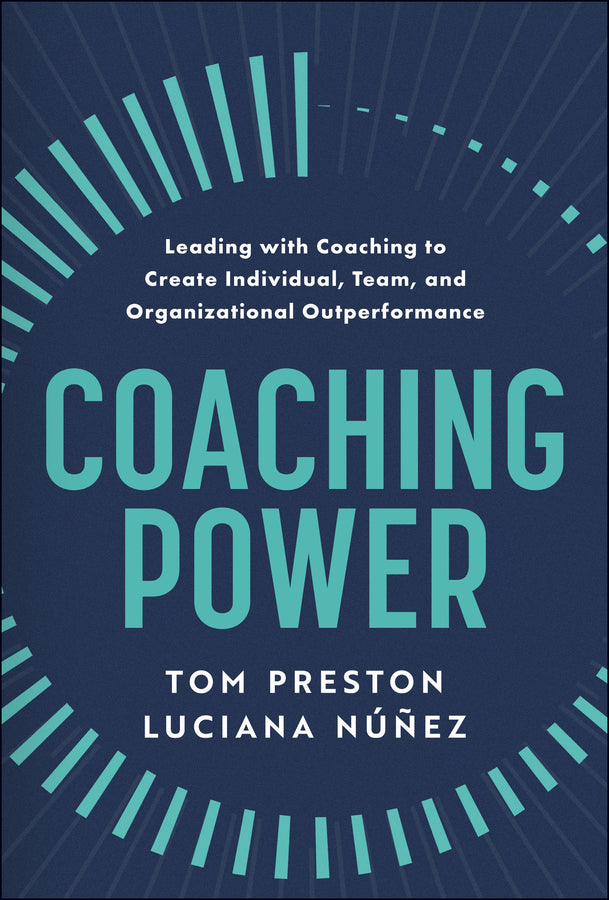 Coaching Power; Leading With Coaching to Create Individual, Team, and Organizational Outperformance (Hardback) 9781394293414
