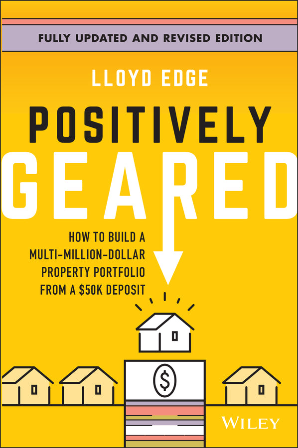 Positively Geared; How to Build a Multi-Million-Dollar Property Portfolio from a $50K Deposit (Paperback / softback) 9781394293605