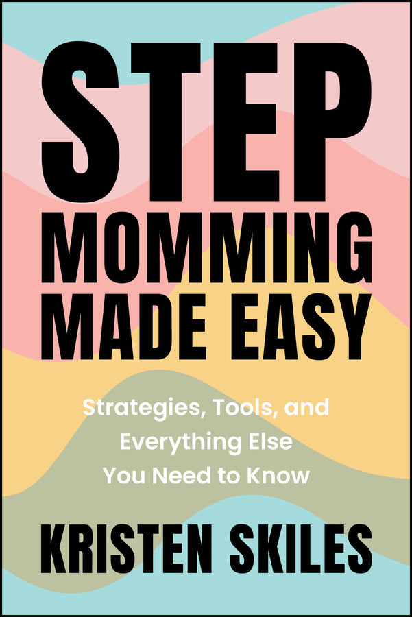Stepmomming Made Easy; Strategies, Tools, and Everything Else You Need to Know (Paperback / softback) 9781394295029