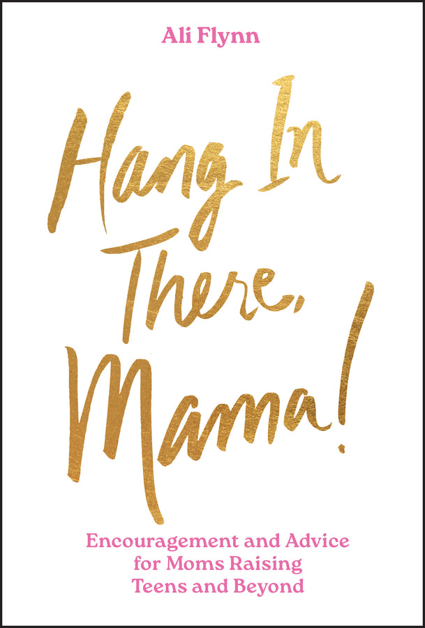 Hang in There, Mama!; Encouragement and Advice for Moms Raising Teens and Beyond (Hardback) 9781394296736