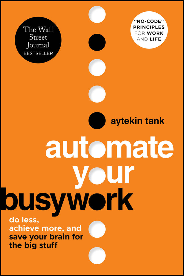 Automate Your Busywork; Do Less, Achieve More, and Save Your Brain for the Big Stuff (Paperback / softback) 9781394298884