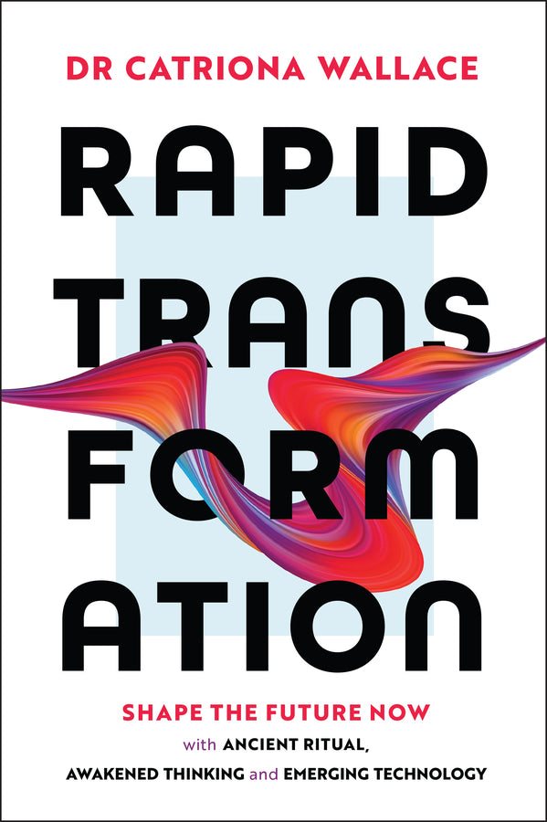 Rapid Transformation; Shape the Future Now with Ancient Ritual, Awakened Thinking and Emerging Technology (Paperback / softback) 9781394300198