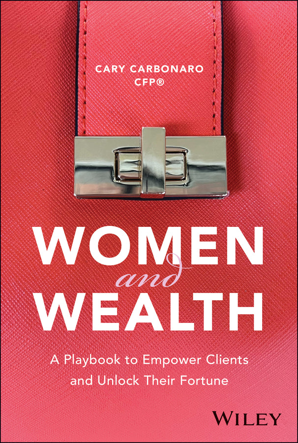 Women and Wealth; A Playbook to Empower Clients and Unlock Their Fortune (Hardback) 9781394300273