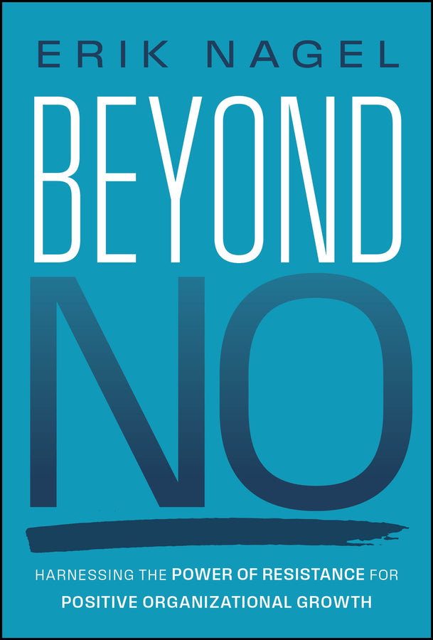 Beyond No; Harnessing the Power of Resistance for Positive Organizational Growth (Hardback) 9781394303779