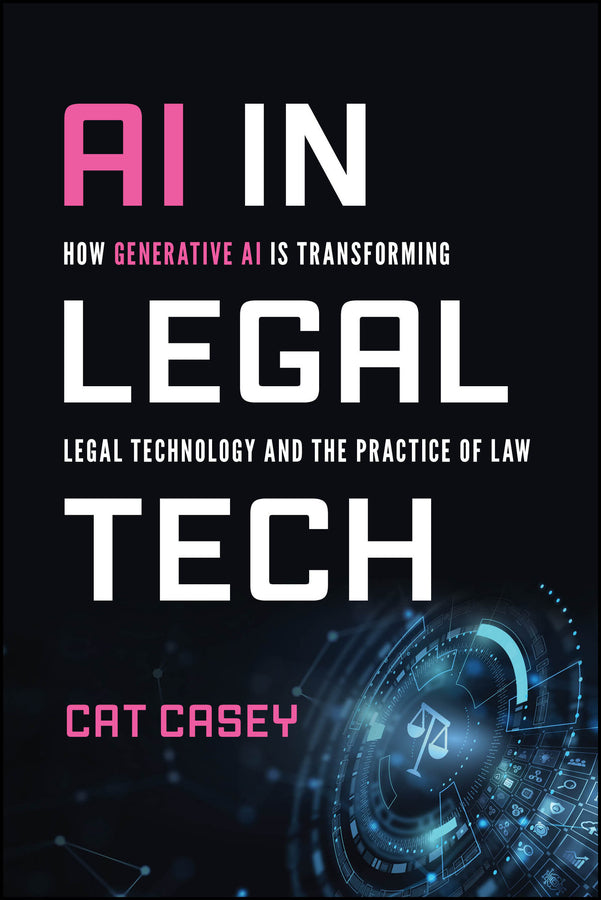 AI in Legal Tech; How Generative AI Is Transforming Legal Technology and the Practice of Law (Paperback / softback) 9781394304721