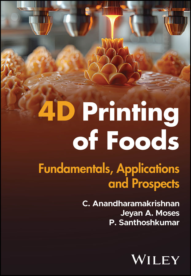 4D Printing of Foods; Fundamentals, Applications and Prospects (Hardback) 9781394305308
