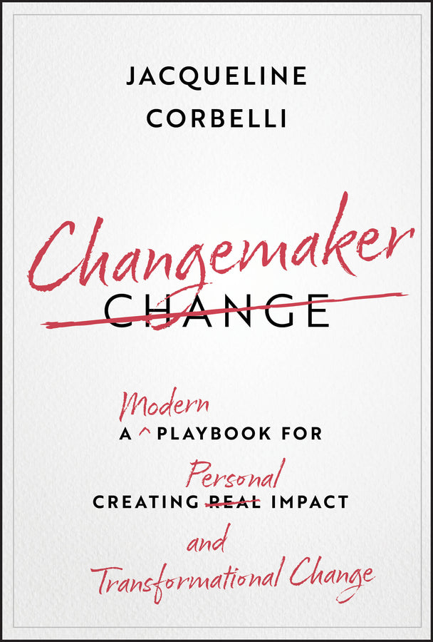 Changemaker; A Modern Playbook for Creating Personal Impact and Transformational Change (Hardback) 9781394305346
