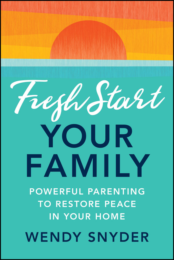 Fresh Start Your Family; Powerful Parenting to Restore Peace in Your Home (Paperback / softback) 9781394306787