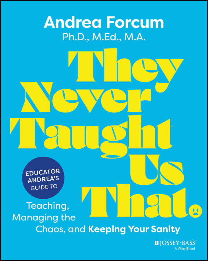 They Never Taught Us That; Educator Andrea's Guide to Teaching, Managing the Chaos, and Keeping Your Sanity (Paperback / softback) 9781394316823