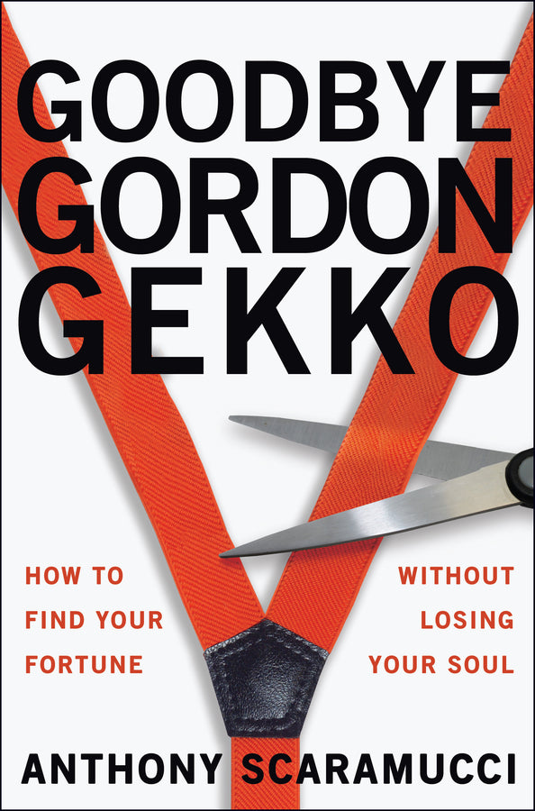 Goodbye Gordon Gekko; How to Find Your Fortune Without Losing Your Soul (Paperback / softback) 9781394329854
